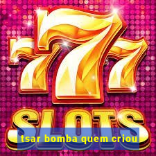 tsar bomba quem criou